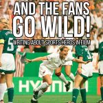 And the Fans Go Willd! Writing About Sports Heroes in Film