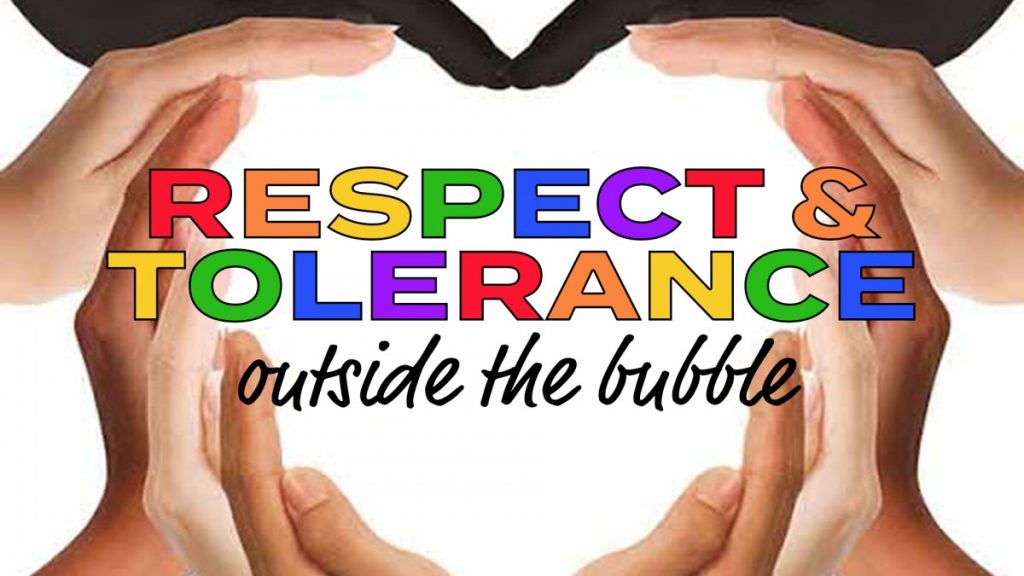  Black and white hands forming a heart around the words 'Respect and Tolerance outside the bubble' in rainbow colors.